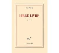 Libre livre - Jean Pérol - Gallimard - broché - Poésie