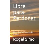 Libre para Perdonar: Cómo Solté el Peso que No Era Mío