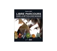 Libre parcours dans la mythologie basque - avant qu'elle ne soit enfermée dans un parc d'attractions - Claude Labat - Elkar - broché - Essai