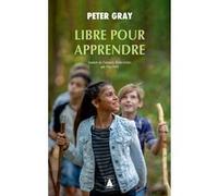 Libre pour apprendre Peter Gray (Auteur), Elsa Petit (Traduction)