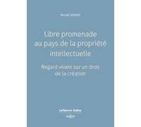Libre promenade au pays de la propriété intellectuelle Michel Vivant (Auteur)