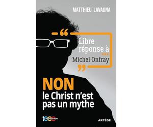 Libre réponse à Michel Onfray: NON le Christ n'est pas un mythe