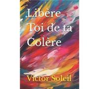 Libre Toi de ta Colre - Victor Soleil - Amazon Digital Services LLC KDP - Livre en Anglais Victor SoleilVictor Soleil (Auteur)