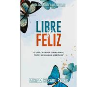 Libre Y Feliz: Lo Que La Oruga Llama Final, Todos Lo Llaman Mariposa (Spanish Edition)
