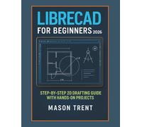 LibreCAD for Beginners 2026: Step-by-Step 2D Drafting Guide with Hands-On Projects