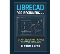 LibreCAD for Beginners 2026: Step-by-Step 2D Drafting Guide with Hands-On Projects