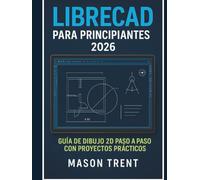 LibreCAD para principiantes 2026: Guía paso a paso para dibujo técnico 2D con proyectos prácticos