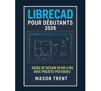 LibreCAD pour débutants 2026: Guide de dessin 2D étape par étape avec projets pratiques
