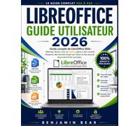 LIBREOFFICE GUIDE UTILISATEUR 2026: Guide complet de LibreOffice 2026 : Maîtrisez Writer, Calc et impressionnez grâce à des conseils d’experts, des ... et des astuces de productivité concrètes.