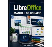 LibreOffice MANUAL DE USUARIO: Guía de usuario independiente para Writer, Calc, Impress y Draw, con flujos de trabajo prácticos, funciones esenciales, ... de archivos y tareas de oficina cotidianas.
