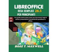 LIBRERIA 26.3 RESA SEMPLICE PER PRINCIPIANTI: Una guida pratica passo passo per documenti, fogli di calcolo, presentazioni e produttività quotidiana in ufficio.