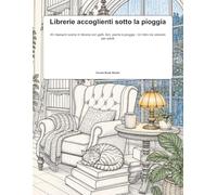 Librerie accoglienti sotto la pioggia: 45 rilassanti scene in libreria con gatti, libri, piante e pioggia - Un libro da colorare per adulti