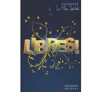 Libres !: 100 Auteurs - 100 Idées - 100 Pages