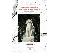 Libres après les abolitions ? : Statuts et identités aux Amériques et en Afrique