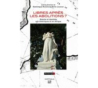Libres après les abolitions ? Statuts et identités aux Amériques et en Afrique - Dominique Rogers - Karthala - broché - Essai