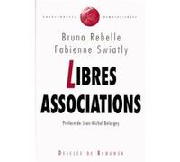 Libres associations Fabienne Swiatly (Auteur), Bruno Rebelle (Auteur), Jean-Michel Belorgey (Auteur)