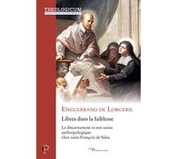 Libres dans la faiblesse -Le discernement et son assise anthropologique chez saint François de Sales