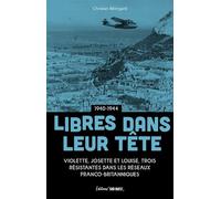 Libres dans leur tête Violette, Josette et Louise, trois résistantes dans les réseaux franco-britanniques - Christian Bélingard - Sud-Ouest - broché - Essai