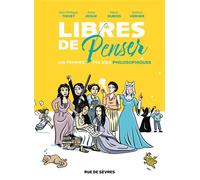 Libres de penser Dix femmes, dix vies philosophiques - Jean-Philippe Thivet - Rue De Sevres - cartonné - Bande dessinée