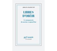 Libres d'obéir Le management, du nazisme à aujourd'hui - Johann Chapoutot - Gallimard - broché - Essai