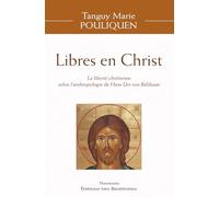 Libres en Christ : La liberté chrétienne selon l'anthropologie de Hans Urs von Balthasar