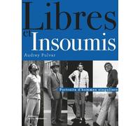 Libres Et Insoumis - Portraits D'hommes Singuliers