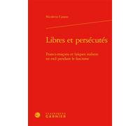 Libres et persécutés Francs-maçons et laïques italiens en exil pendant le fascisme - Pierre-Yves Beaurepaire - Classiques Garnier - relié - Etude