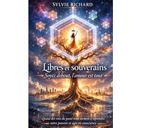 Libres et souverains, soyez debout, l'amour est tout: Quand des voix du passé nous invitent à reprendre notre pouvoir et agir en conscience