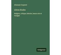 Libres études: Religion, critique, histoire, beaux-arts et voyages