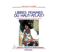 Libres femmes du Haut-Atlas - Dynamique d'une micro-société au Maroc