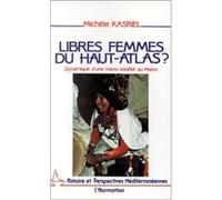Libres femmes du Haut-Atlas - Dynamique d'une micro-société au Maroc Michèle Kasriel (Auteur)