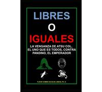 Libres O Iguales: La Venganza De Atsu Col, El Uno Que Es Todos, Contra Pandino, El Emperador