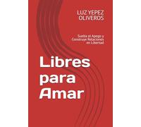 Libres para Amar: Suelta el Apego y Construye Relaciones en Libertad