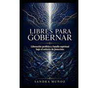LIBRES PARA GOBERNAR: Liberación Profética y Batalla Espiritual bajo el gobierno de Jesucristo