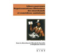 Libres parcours Représentations littéraires des marchands et comédiens ambulants - Élisabeth Gavoille - Kime - broché - Essai