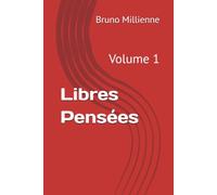 Libres Pensées: Volume 1