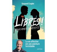 Libres ! Pour aimer en vérité: La vie affective est une aventure formidable
