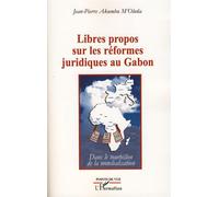Libres propos sur les réformes juridiques au Gabon Dans le tourbillon de la mondialisation - Jean-Pierre Akumbu M'oluna - L'harmattan - broché - Etude