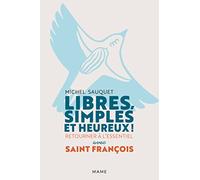 Libres, simples et heureux ! Retourner à l'essentiel avec saint François