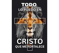 Libreta de Composición Cristiana. Todo lo puedo en Cristo que me fortalece: Cuaderno de Escritura Espiritual para Estudiantes, Oración, Reflexiones Bíblicas, Devocionales y Crecimiento de Fe