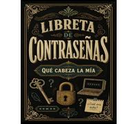 Libreta de Contraseñas: Qué Cabeza la Mía: Organizador de Contraseñas para Guardar Datos de Acceso, Usuarios y Cuentas en un Solo Lugar