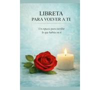 LIBRETA PARA VOLVER A TI: Un espacio íntimo para escribir lo que habita en ti