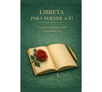 LIBRETA PARA VOLVER A TI: Un espacio para escribir lo que habita en ti