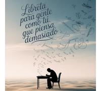 LIBRETAS 8.25x8.25 PARA GENTE QUE PIENSA DEMASIADO: Para los que aún creen que anotar algo sirve de algo