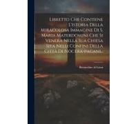 Libretto Che Contiene L'istoria Della Miracolosa Immagine Di S. Maria Materdomini Che Si Venera Nella Sua Chiesa Sita Nelli Confini Della Città Di Noc
