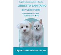 Libretto sanitario per gatti e cani :: Registro completo delle vaccinazioni, visite veterinarie e salute del tuo animale (Registro Sanitario Animali)