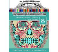 Libri da Colorare per Adulti Teschi di Zucchero: Pagine da Colorare con Mandala e Forme Rilassanti Arteterapia: Pagine da Colorare per Adulti