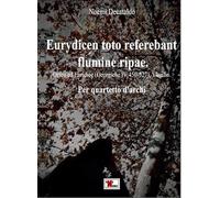Libri De Cataldo Noemi - Eurydicen Toto Referebant Flumine Ripae. Orfeo Ed Euridice (Georgiche IV 450-527), Virgilio... Per Quartetto D'archi. Parti Staccat