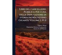 Libri del cancelliere. Pubblica per cura della Deputazione di storia patria Silvino Gigante Volume 1, pt.2