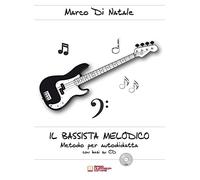 Libri Di Natale Marco - Il Bassista Melodico. Metodo Per Autodidatta